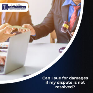 Can I sue for damages if my dispute is not resolved?