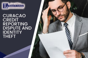 Curacao Credit Reporting Dispute and Identity Theft