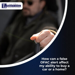 How can a false OFAC alert affect my ability to buy a car or a home?
