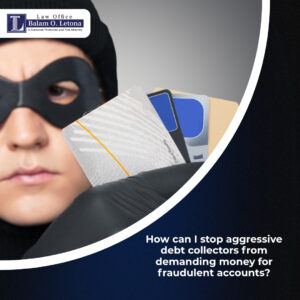 How can I stop aggressive debt collectors from demanding money for fraudulent accounts?