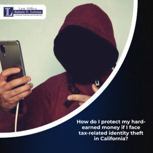 How do I protect my hard-earned money if I face tax-related identity theft in California?