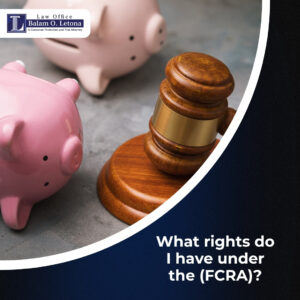 What rights do I have under the Fair Credit Reporting Act (FCRA)?