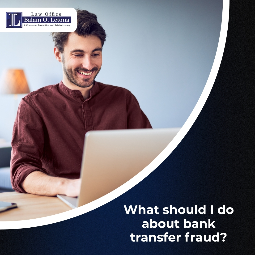 What should I do about bank transfer fraud? - Letona Law