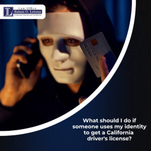 What should I do if someone uses my identity to get a California driver's license?