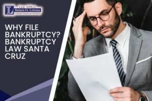 Why File Bankruptcy? Bankruptcy Law Santa Cruz